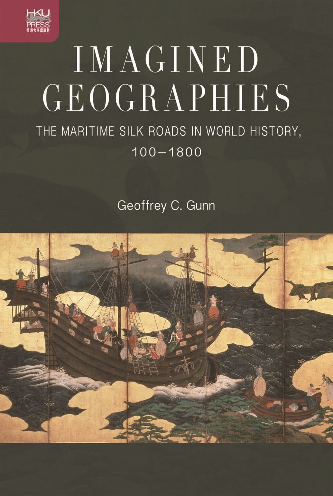 Imagined Geographies - THE MARITIME SILK ROADS IN WORLD HISTORY, 100–1800